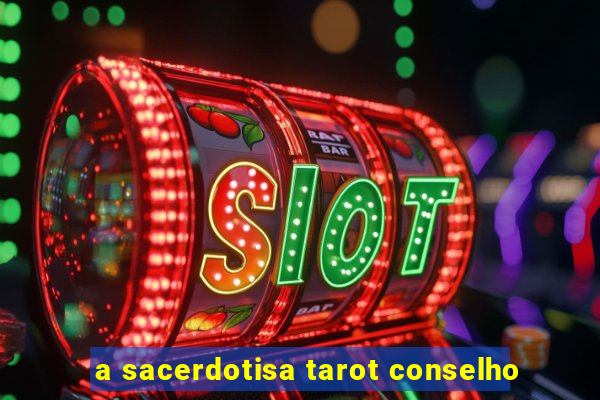 a sacerdotisa tarot conselho