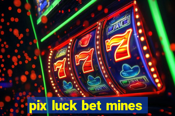 pix luck bet mines