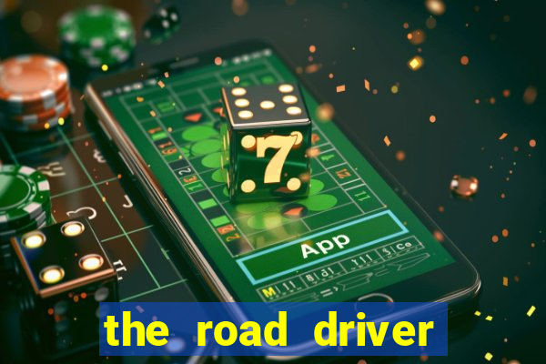 the road driver dinheiro infinito