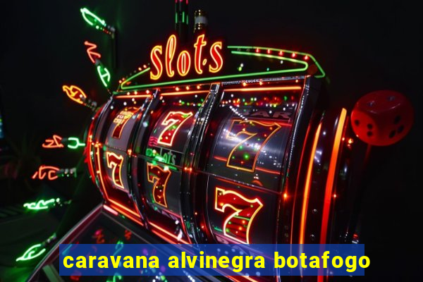 caravana alvinegra botafogo