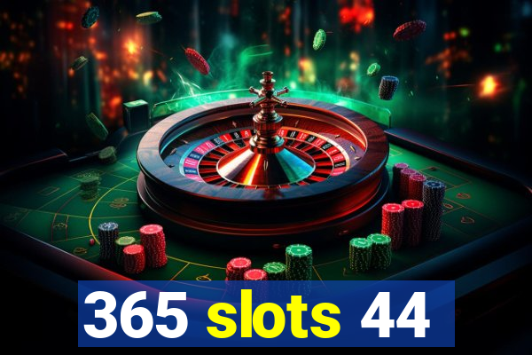 365 slots 44