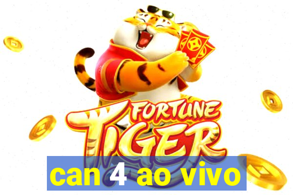 can 4 ao vivo