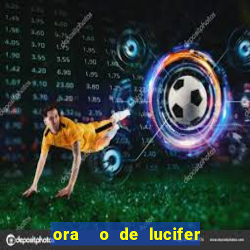 ora  o de lucifer para ganhar na mega sena