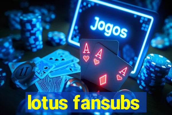 lotus fansubs