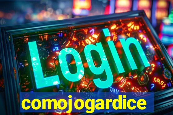 comojogardice