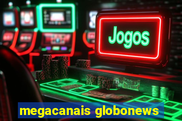 megacanais globonews