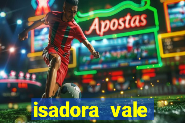 isadora vale reclame aqui