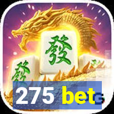 275 bet