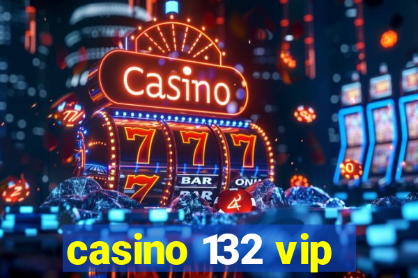 casino 132 vip