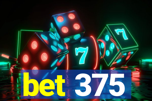 bet 375