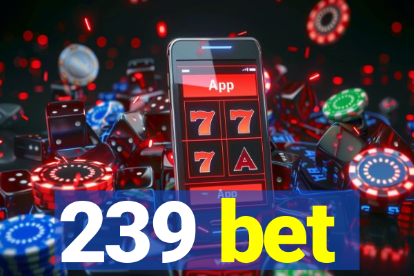 239 bet