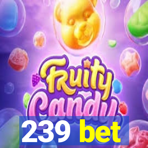 239 bet