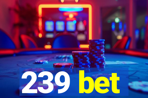 239 bet