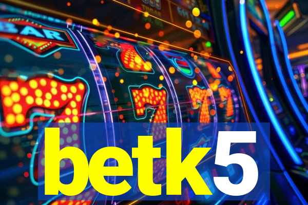 betk5