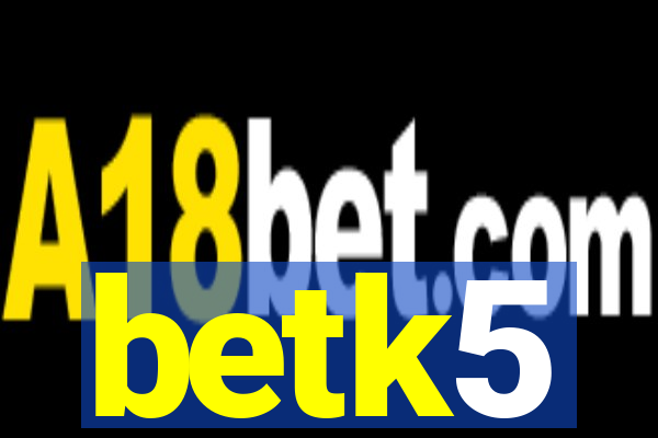 betk5