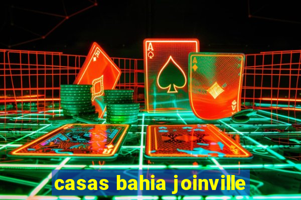 casas bahia joinville