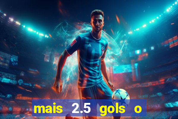 mais 2.5 gols o que significa
