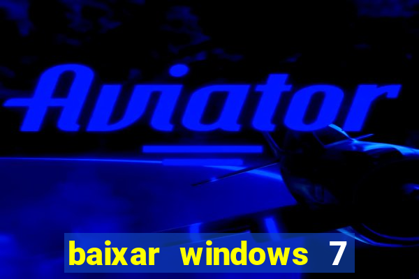 baixar windows 7 ultimate 64 bits com todos os drivers