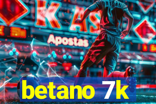 betano 7k