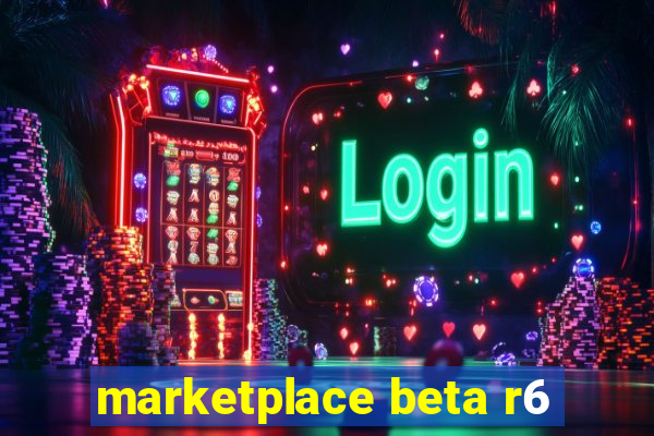 marketplace beta r6
