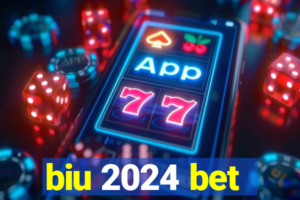 biu 2024 bet