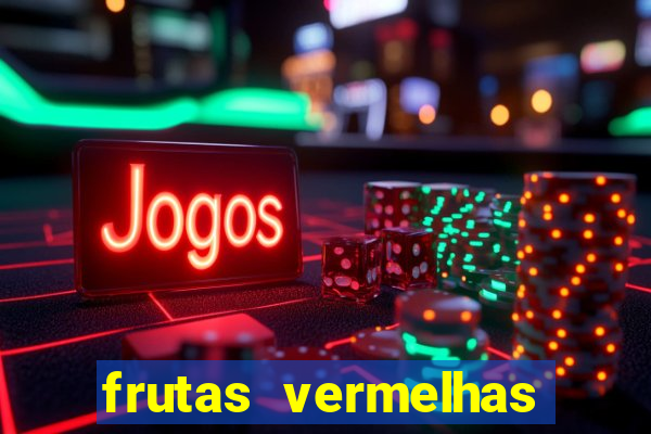 frutas vermelhas nomes e fotos