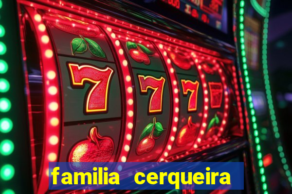 familia cerqueira na bahia