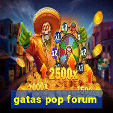 gatas pop forum