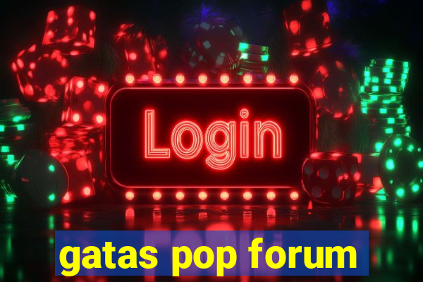 gatas pop forum
