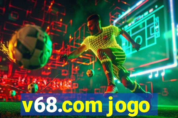 v68.com jogo