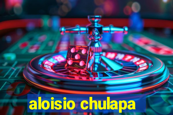 aloisio chulapa