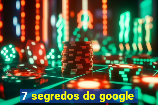 7 segredos do google