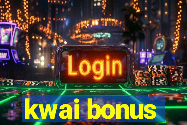 kwai bonus