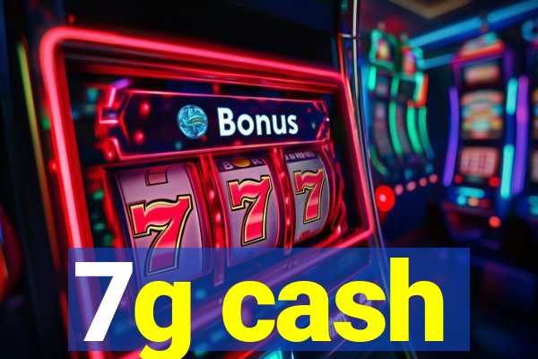 7g cash