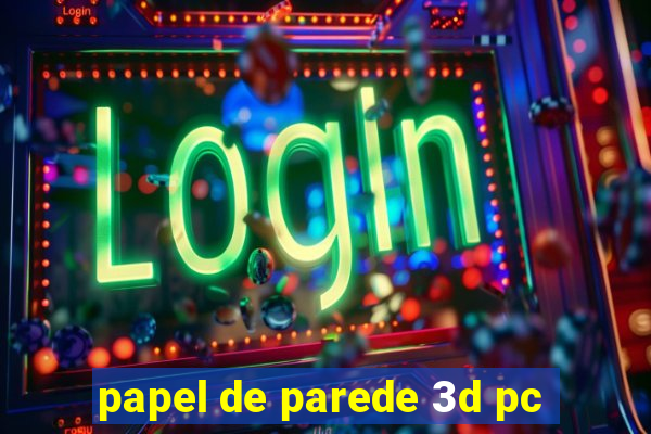 papel de parede 3d pc
