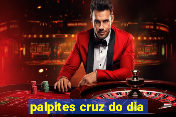 palpites cruz do dia