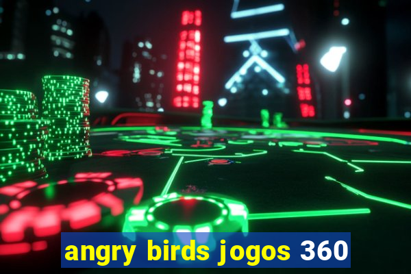 angry birds jogos 360