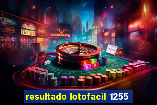 resultado lotofacil 1255