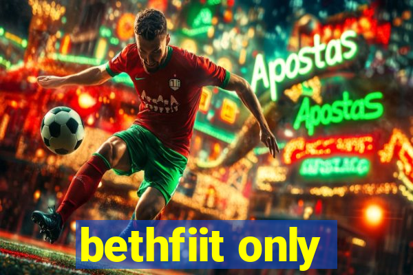 bethfiit only