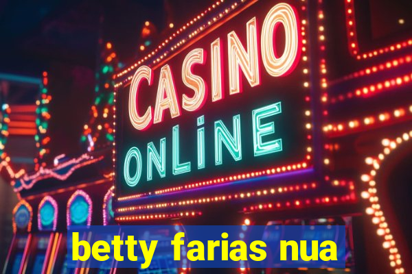 betty farias nua