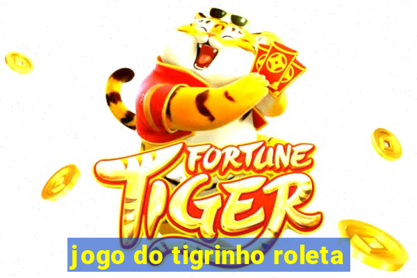 jogo do tigrinho roleta
