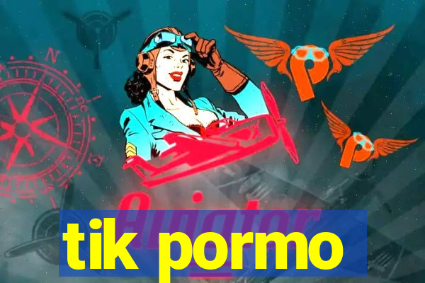 tik pormo