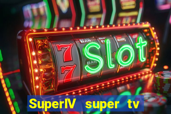 SuperIV super tv ao vivo super tv ao vivo -