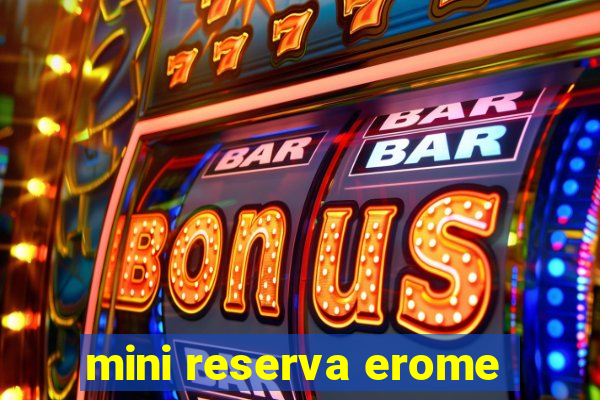 mini reserva erome