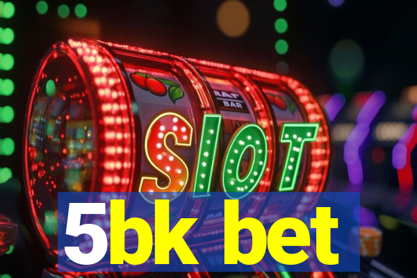 5bk bet