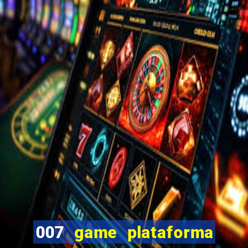 007 game plataforma paga mesmo
