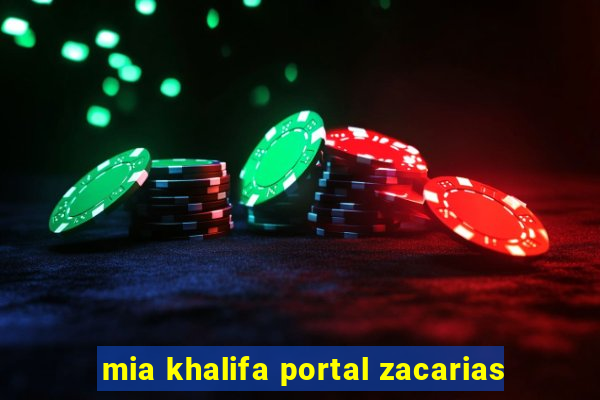 mia khalifa portal zacarias
