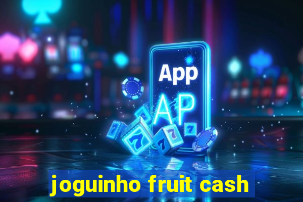 joguinho fruit cash