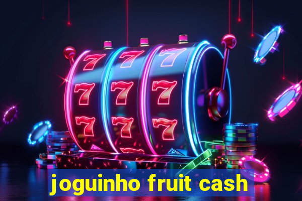 joguinho fruit cash