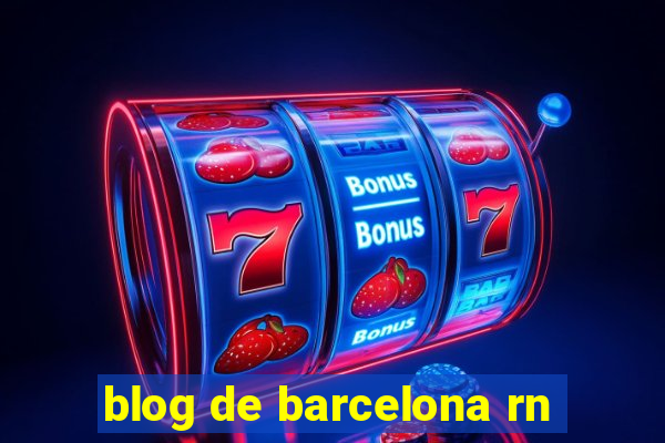 blog de barcelona rn